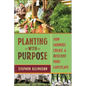 Planting with Purpose: How Farmers Create a Resilient Food Landscape - Hardcover