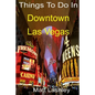 Things To Do In Downtown Las Vegas - Paperback