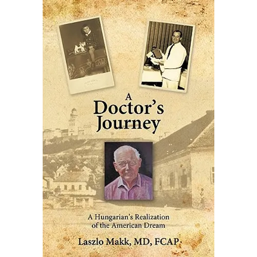 A Doctor's Journey: A Hungarian's Realization of the American Dream - Paperback