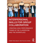 Interpersonal Skills for Group Collaboration: Creating High-Performance Teams in the Classroom and the Workplace - Paperback