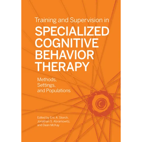 Training and Supervision in Specialized Cognitive Behavior Therapy: Methods, Settings, and Populations - Paperback