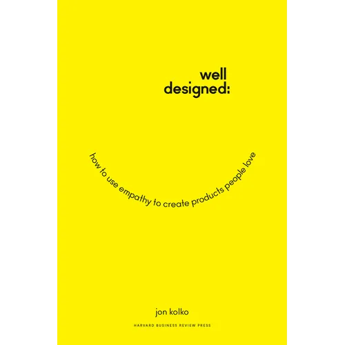 Well-Designed: How to Use Empathy to Create Products People Love - Hardcover
