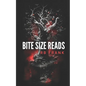 bite size reads: slightly twisted, deliciously dark, really short stories for people with very little time or very short attention span - Paperback
