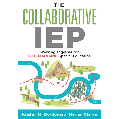 The Collaborative IEP: Working Together for Life-Changing Special Education (Create Effective Individualized Education Plans for Student Success.) - Paperback