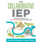 The Collaborative IEP: Working Together for Life-Changing Special Education (Create Effective Individualized Education Plans for Student Success.) - Paperback