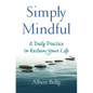 Simply Mindful: A Daily Practice to Reclaim Your Life - Paperback