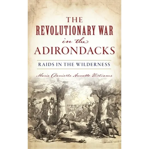Revolutionary War in the Adirondacks: Raids in the Wilderness - Hardcover