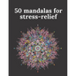 50 mandalas for stress-relief: 50 Beautiful Mandalas for Stress Relief and Relaxation - Paperback
