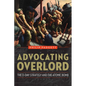 Advocating Overlord: The D-Day Strategy and the Atomic Bomb - Hardcover