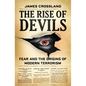 The Rise of Devils: Fear and the Origins of Modern Terrorism - Hardcover