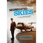 Segregated Skies: David Harris's Trailblazing Journey to Rise Above Racial Barriers - Hardcover