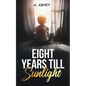 Eight Years Till Sunlight - Paperback