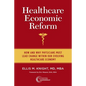 Healthcare Economic Reform: How and Why Physicians Must Lead Change Within Our Evolving Healthcare Economy - Paperback
