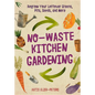 No-Waste Kitchen Gardening: Regrow Your Leftover Greens, Stalks, Seeds, and More - Paperback