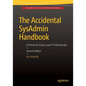 The Accidental Sysadmin Handbook: A Primer for Early Level It Professionals - Paperback
