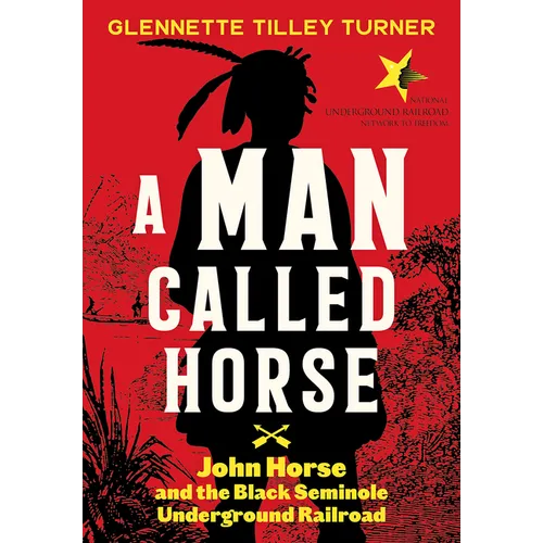 A Man Called Horse: John Horse and the Black Seminole Underground Railroad - Hardcover