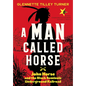 A Man Called Horse: John Horse and the Black Seminole Underground Railroad - Hardcover