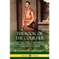 The Book of the Courtier: A Historic Guide to Manners and Etiquette in the Royal Courts of Renaissance Europe - Paperback