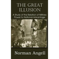 The Great Illusion A Study of the Relation of Military Power to National Advantage - Hardcover