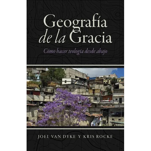 Geografía de la Gracia: Cómo hacer teología desde abajo - Paperback