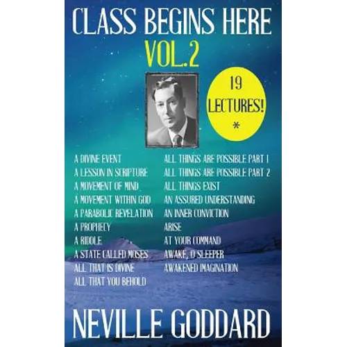 Neville Goddard: Class Begins Here Vol.2 (Nineteen Lectures in one!) - Paperback