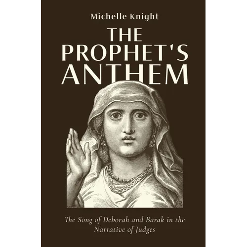 The Prophet's Anthem: The Song of Deborah and Barak in the Narrative of Judges - Paperback