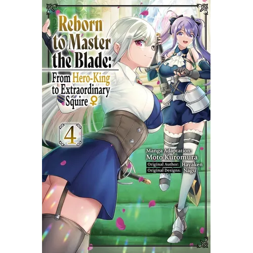 Reborn to Master the Blade: From Hero-King to Extraordinary Squire?, Vol. 4 (Manga): Volume 4 - Paperback