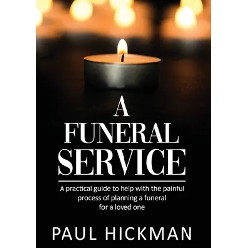A Funeral Service: An easy to read, practical guide to support families through the painful process of planning the funeral service of a loved one - Paperback