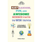 4197 Random, Fun, and Awesome Science Facts to Win Trivia: An Encyclopedia of Amazing and Wacky Facts About the World - Hardcover