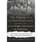 The Making of a (PARDONED) Felon During the Civil Rights Movement in America: The Physician Who Helped Heal American Democracy - Paperback