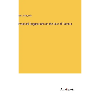 Practical Suggestions on the Sale of Patents - Hardcover