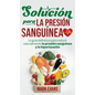 Solución Para La Presión Sanguínea: La Guía Definitiva Para Reducir Naturalmente La Presión Sanguínea Y La Hipertensión (Spanish Edition) - Hardcover