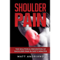 Shoulder Pain: The Solution & Prevention of Shoulder Pain In Just 5 Minutes - Paperback