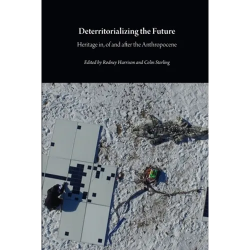 Deterritorializing the Future: Heritage in, of and after the Anthropocene - Paperback