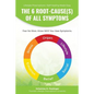 The 6 Root-Cause(s) Of All Symptoms: Fear No More. Know WHY You Have Symptoms with Lifestyle Prescriptions - Paperback