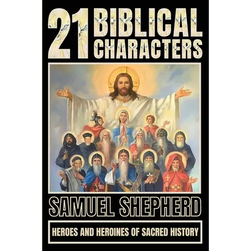 21 Biblical Characters: Heroes And Heroines Of Sacred History - Paperback