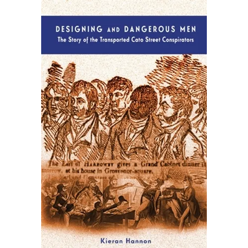 Designing and Dangerous Men: The Story of the Transported Cato Street Conspirators - Paperback