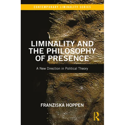 Liminality and the Philosophy of Presence: A New Direction in Political Theory - Paperback