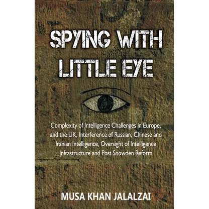Spying with Little Eye: Complexity of Intelligence Challenges in Europe, and the UK, Interference of Russian, Chinese and Iranian Intelligence, Oversi - Paperback
