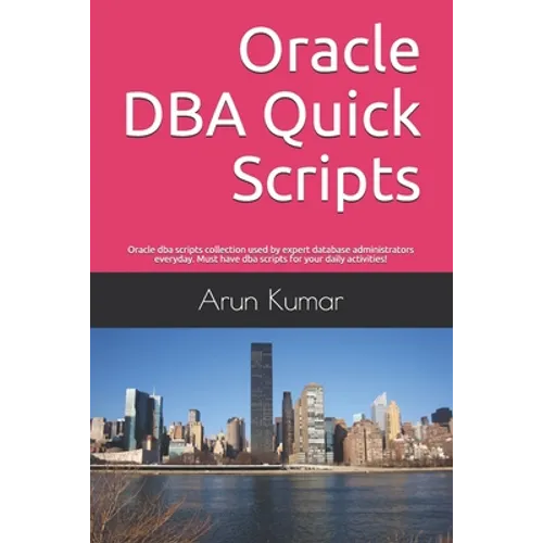 Oracle DBA Quick Scripts: Oracle dba scripts collection used by expert database administrators everyday. Must have dba scripts for your daily ac - Paperback
