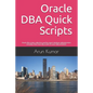 Oracle DBA Quick Scripts: Oracle dba scripts collection used by expert database administrators everyday. Must have dba scripts for your daily ac - Paperback