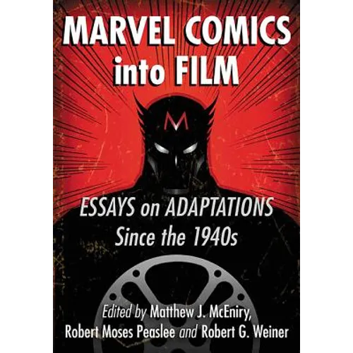 Marvel Comics Into Film: Essays on Adaptations Since the 1940s - Paperback