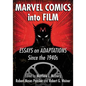 Marvel Comics Into Film: Essays on Adaptations Since the 1940s - Paperback