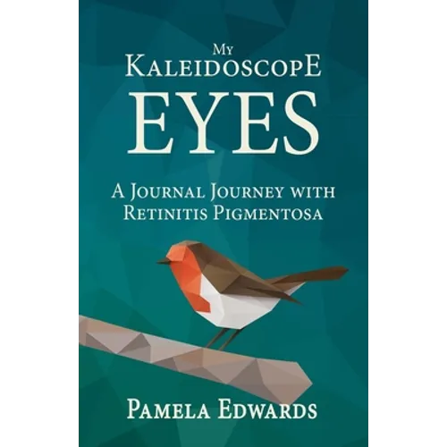 My Kaleidoscope Eyes: A Journal Journey with Retinitis Pigmentosa - Paperback