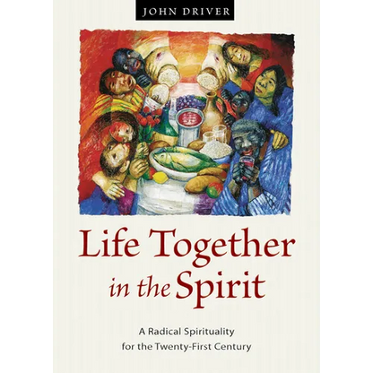 Life Together in the Spirit: A Radical Spirituality for the Twenty-First Century - Paperback