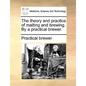 The Theory and Practice of Malting and Brewing. by a Practical Brewer. - Paperback
