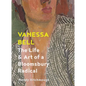 Vanessa Bell: The Life and Art of a Bloomsbury Radical - Hardcover