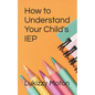 How to Understand Your Child's IEP - Paperback