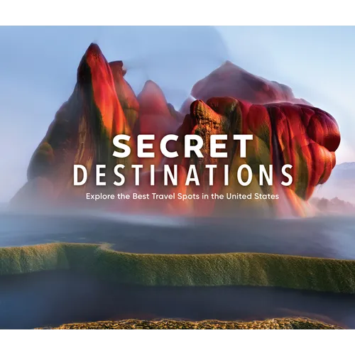 Secret Destinations: Become a Local and Explore the Best Travel Spots in the United States - Hardcover