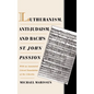 Lutheranism, Anti-Judaism, and Bach's St. John Passion: With an Annotated Literal Translation of the Libretto - Hardcover